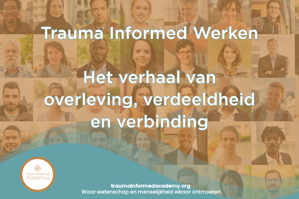 Trauma Informed werken - het verhala van overleving, verdeeldheid en verbinding