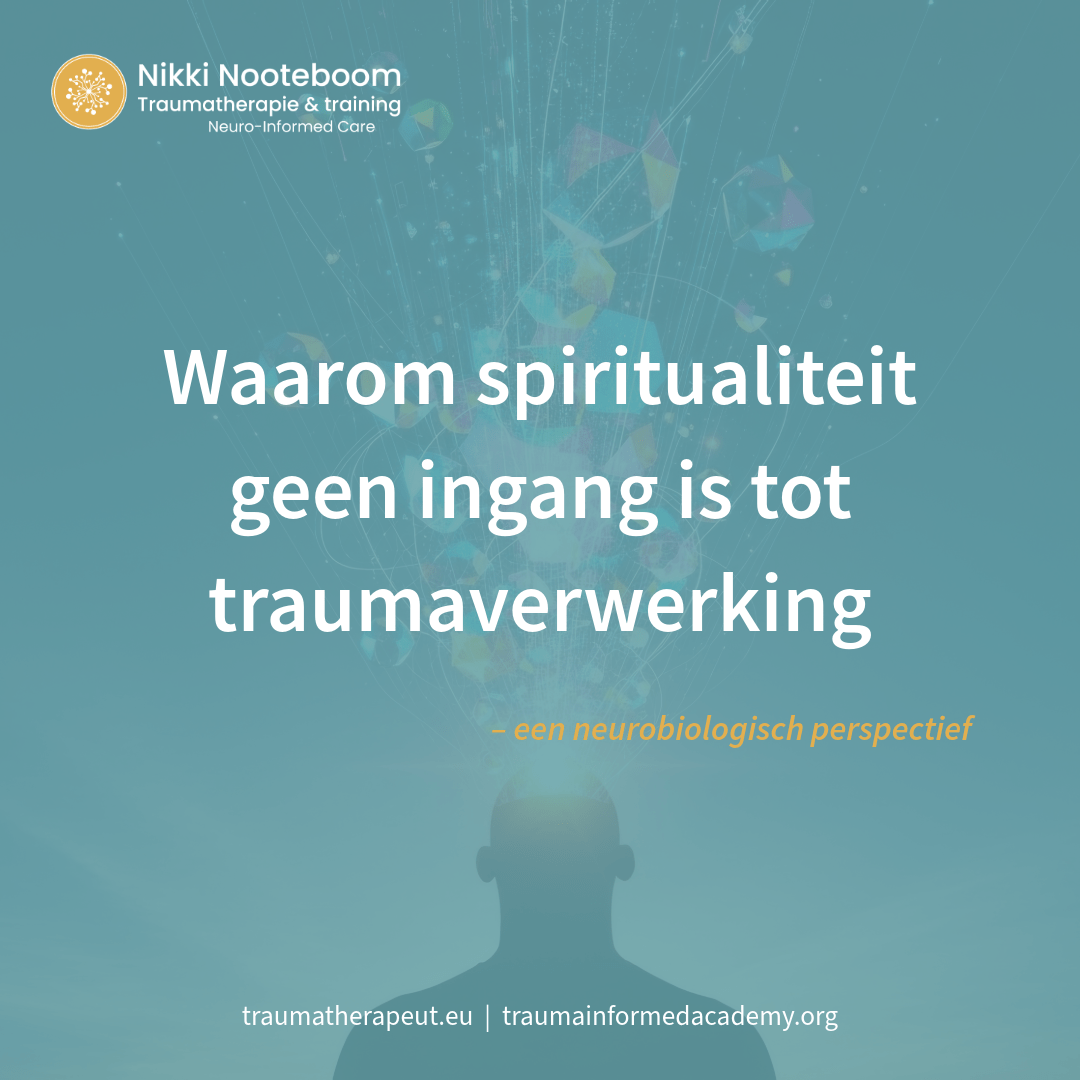 Waarom spiritualiteit geen ingang is tot traumaverwerking – een neurobiologisch perspectief
